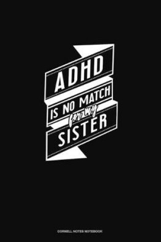 Cover of Adhd Is No Match For My Sister