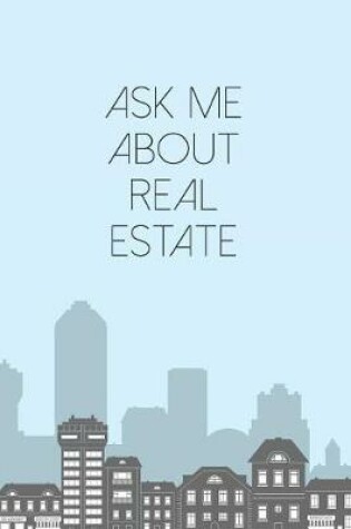 Cover of Ask Me About Real Estate