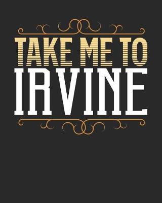 Book cover for Take Me To Irvine