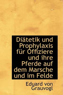 Book cover for Diatetik Und Prophylaxis Fur Offiziere Und Ihre Pferde Auf Dem Marsche Und Im Felde