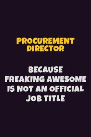 Cover of Procurement Director, Because Freaking Awesome Is Not An Official Job Title