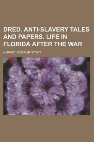 Cover of Dred. Anti-Slavery Tales and Papers. Life in Florida After the War