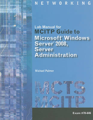 Book cover for Lab Manual for Palmer's MCITP Guide to Microsoft� Windows Server 2008,  Server Administration, Exam #70-646
