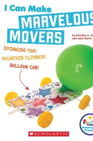Cover of I Can Make Marvelous Movers (Rookie Star: Makerspace Projects)