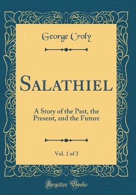 Book cover for Salathiel, Vol. 1 of 3: A Story of the Past, the Present, and the Future (Classic Reprint)