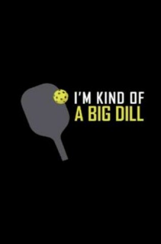Cover of I'm Kind of a Big Dill