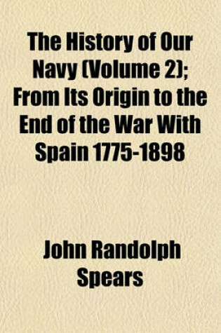 Cover of The History of Our Navy (Volume 2); From Its Origin to the End of the War with Spain 1775-1898