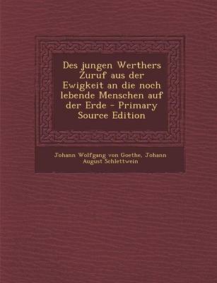 Book cover for Des Jungen Werthers Zuruf Aus Der Ewigkeit an Die Noch Lebende Menschen Auf Der Erde - Primary Source Edition