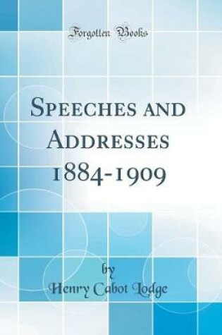 Cover of Speeches and Addresses 1884-1909 (Classic Reprint)