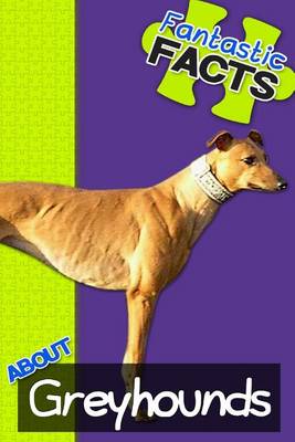 Book cover for Fantastic Facts about Greyhounds