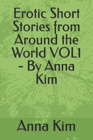 Cover of Erotic Short Stories from Around the World VOL1 - By Anna Kim