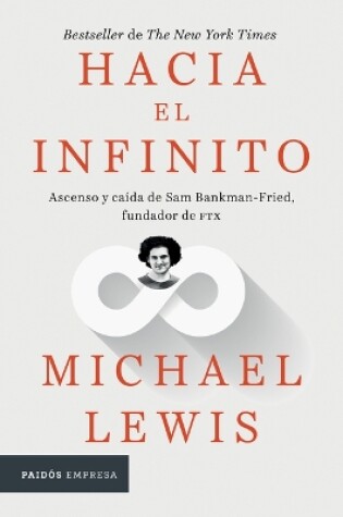 Cover of Hacia El Infinito: Ascenso Y Caída de San Bankman-Fried, Fundador de Ftx / Going Infinite: The Rise and Fall of a New Tycoon