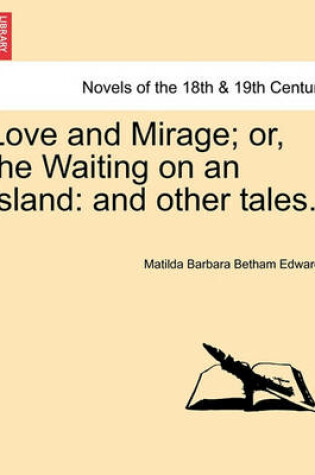 Cover of Love and Mirage; Or, the Waiting on an Island