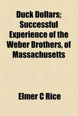 Book cover for Duck Dollars; Successful Experience of the Weber Brothers, of Massachusetts