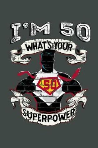 Cover of I'm 50 What's Your Superpower