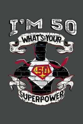 Book cover for I'm 50 What's Your Superpower