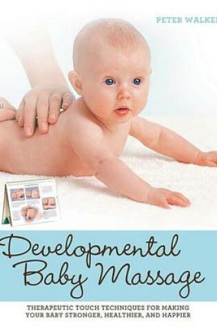 Cover of Developmental Baby Massage: Therapeutic Touch Techniques for Making Your Baby Stronger, Healthier, and Happier