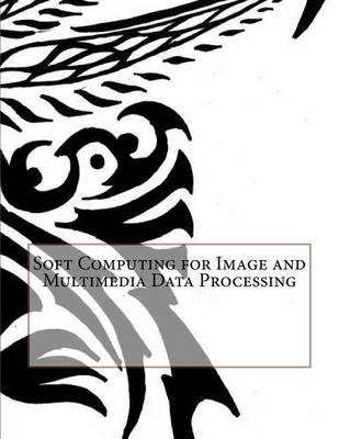 Book cover for Soft Computing for Image and Multimedia Data Processing