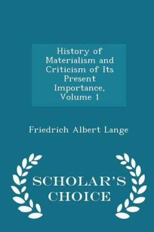 Cover of History of Materialism and Criticism of Its Present Importance, Volume 1 - Scholar's Choice Edition