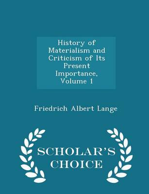 Book cover for History of Materialism and Criticism of Its Present Importance, Volume 1 - Scholar's Choice Edition