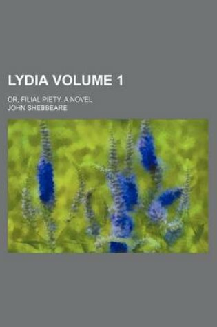 Cover of Lydia Volume 1; Or, Filial Piety. a Novel