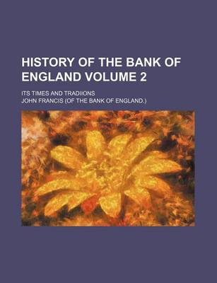 Book cover for History of the Bank of England; Its Times and Tradiions Volume 2