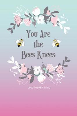 Book cover for 2020 Monthly Diary; You Are The Bees Knees