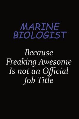 Book cover for Marine Biologist Because Freaking Awesome Is Not An Official Job Title