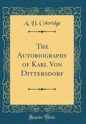 Book cover for The Autobiography of Karl Von Dittersdorf (Classic Reprint)