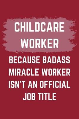 Book cover for Childcare Worker Because Badass Miracle Worker Isn't An Official Job Title