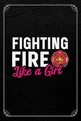 Book cover for Fighting Fire Like A Girl