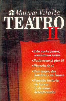 Book cover for Teatro, II. Esta Noche Juntos, Amandonos Tanto; NADA Como El Piso 16; Historia de El; Una Mujer, DOS Hombres y Un Balazo; Pequena Historia de Horror (y de Amor Desenfrenado)