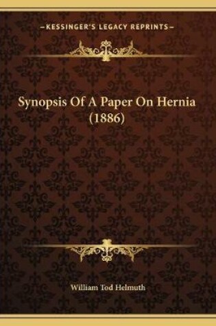 Cover of Synopsis Of A Paper On Hernia (1886)