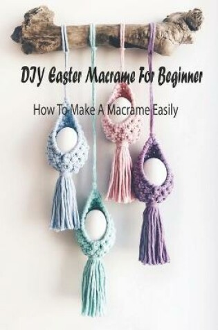 Cover of DIY Easter Macrame For Beginner