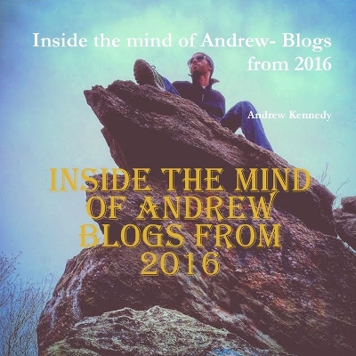 Book cover for Inside the mind of Andrew- Blogs from 2016