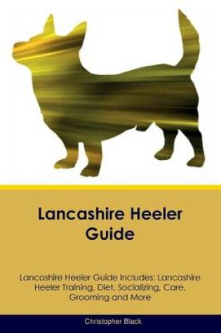 Cover of Lancashire Heeler Guide Lancashire Heeler Guide Includes