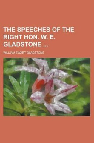 Cover of The Speeches of the Right Hon. W. E. Gladstone