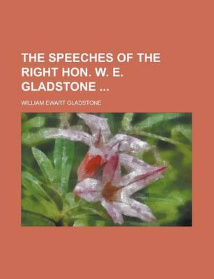 Book cover for The Speeches of the Right Hon. W. E. Gladstone