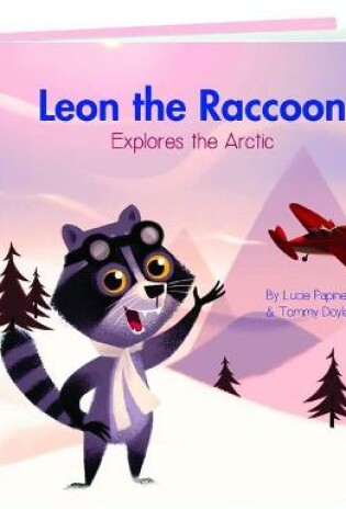 Cover of Leon the Raccoon Explores the Arctic