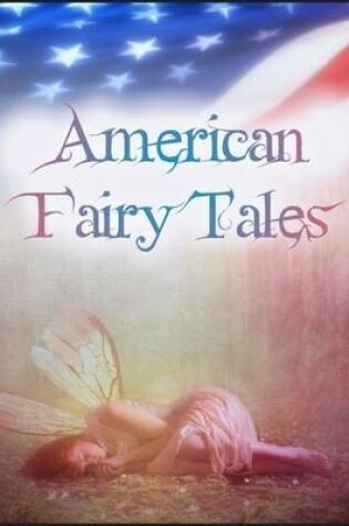 Cover of American Fairy Tales: The Box of Robbers, Glass Dog, Queen of Quok, Girl Who Owned a Bear, Enchanted Types, Laughing Hippopotamus, Magic Bon Bons, Capture of Father Time, Wonderfull Pump, Dummy That Lived, King of the Polar Bears, Mandarin and Butterfly