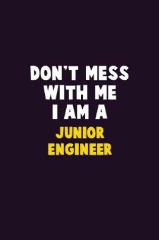 Cover of Don't Mess With Me, I Am A Junior Engineer