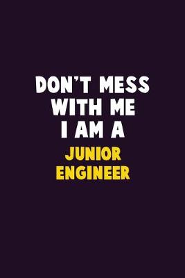 Book cover for Don't Mess With Me, I Am A Junior Engineer