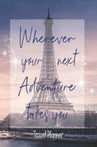 Cover of Wherever Your Next Adventure Takes You, Travel Planner