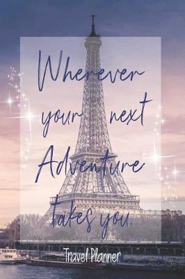 Book cover for Wherever Your Next Adventure Takes You, Travel Planner