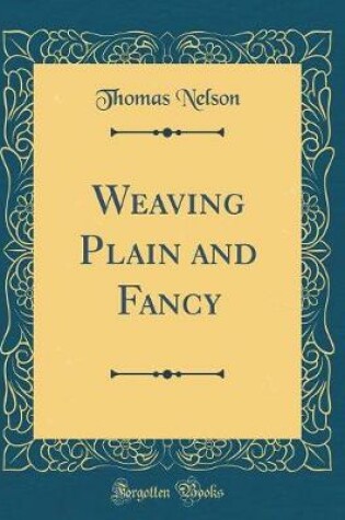 Cover of Weaving Plain and Fancy (Classic Reprint)