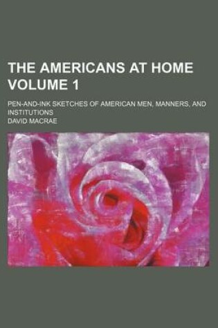 Cover of The Americans at Home; Pen-And-Ink Sketches of American Men, Manners, and Institutions Volume 1