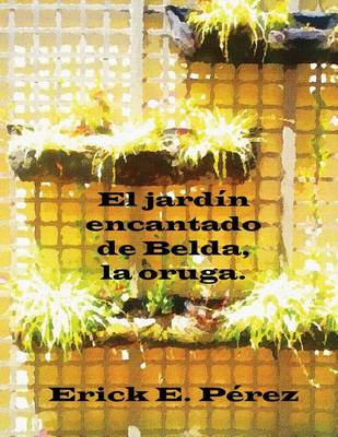Cover of El jardín encantado de Belda, la oruga.