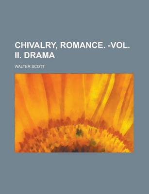 Book cover for Chivalry, Romance. -Vol. II. Drama