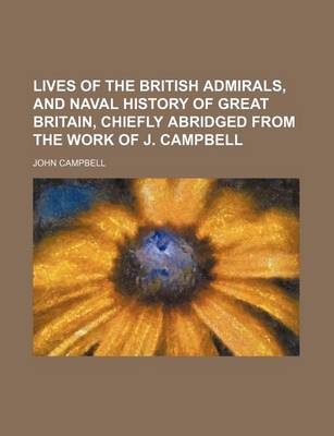 Book cover for Lives of the British Admirals, and Naval History of Great Britain, Chiefly Abridged from the Work of J. Campbell