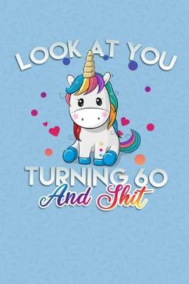 Book cover for Look At You Turning 60 And Shit